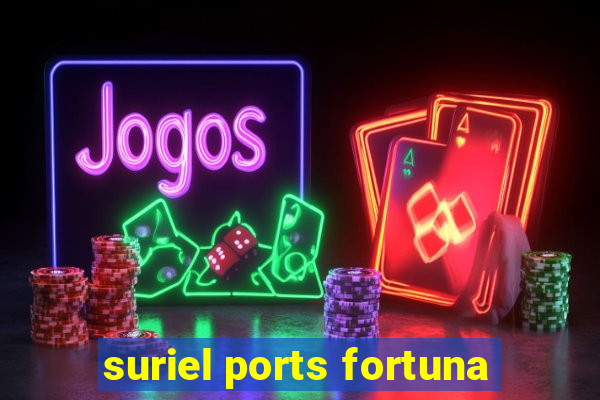 suriel ports fortuna